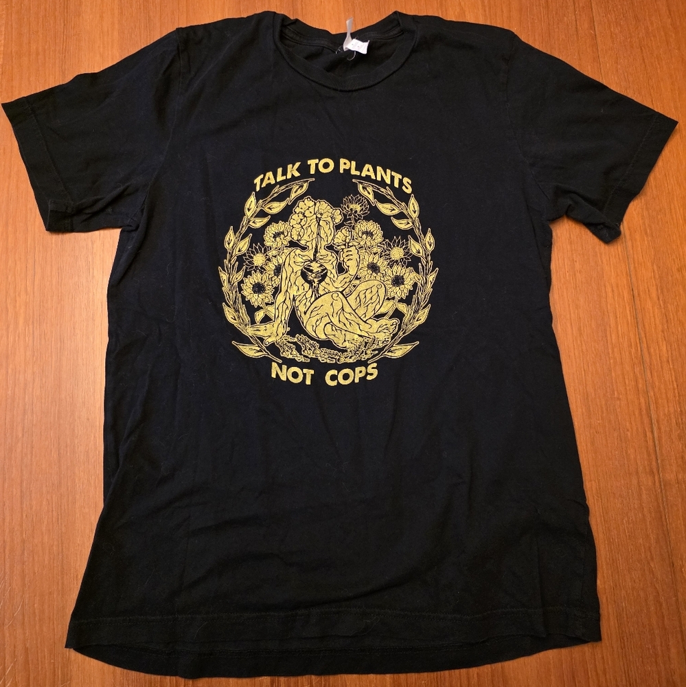 "Talk To Plants Not Cops" T Shirt Size M